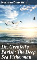 Norman Duncan: Dr. Grenfell's Parish: The Deep Sea Fisherman 