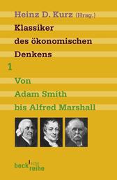 Klassiker des ökonomischen Denkens Band 1 - Von Adam Smith bis Alfred Marschall