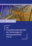 Matthias Straub: Die Eingruppierungssystematik des Tarifvertrages für Versorgungsbetriebe (TV-V) 