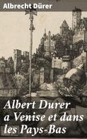 Albrecht Dürer: Albert Durer a Venise et dans les Pays-Bas 