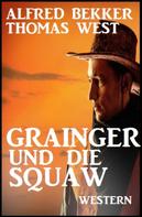 Alfred Bekker: Grainger und die Squaw: Western ★★★★