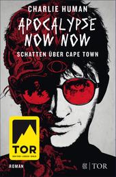 Apocalypse Now Now. Schatten über Cape Town - Roman