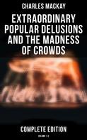 Charles Mackay: Extraordinary Popular Delusions and the Madness of Crowds (Complete Edition: Volume 1-3) 