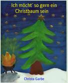 Christa Garbe: Ich möcht´ so gern ein Christbaum sein 