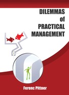 Ferenc Pittner: Dilemmas of Practical Management 