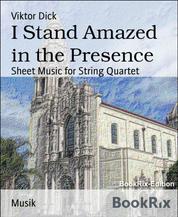 I Stand Amazed in the Presence - Sheet Music for String Quartet