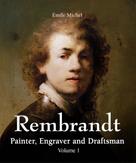 Émile Michel: Rembrandt - Painter, Engraver and Draftsman - Volume 1 