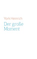 York Heinrich: Der große Moment 