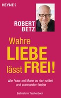 Robert Betz: Wahre Liebe lässt frei! ★★★★
