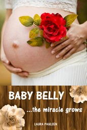Baby Belly...the miracle grows - All about pregnancy, birth, breastfeeding, hospital bag, baby equipment and baby sleep! (Pregnancy guide for expectant parents)