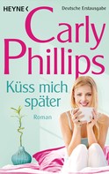 Carly Phillips: Küss mich später ★★★★