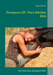 Transparenz III - Finca Saludada 2016 - Die Vision eines salutogenen Hofes