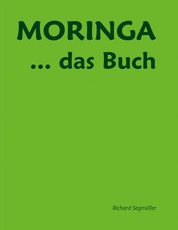 Moringa ... das Buch - Die Einzigartigkeit des Lebens entspringt unserer Mutter Erde