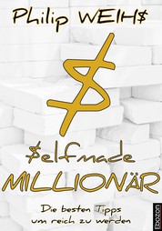 Selfmade Millionär - Die besten Tipps um reich zu werden
