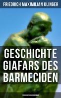 Friedrich Maximilian Klinger: Geschichte Giafars des Barmeciden: Philosophischer Roman 