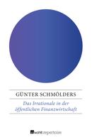 Günter Schmölders: Das Irrationale in der öffentlichen Finanzwirtschaft 