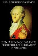 Adolph Knigge: Benjamin Noldmanns Geschichte der Aufklärung in Abyssinien 