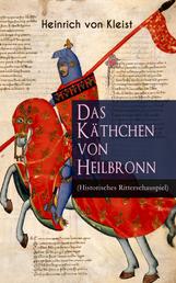 Das Käthchen von Heilbronn (Historisches Ritterschauspiel) - Mit biografischen Aufzeichnungen von Stefan Zweig und Rudolf Genée