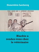 Genevieve Leclercq: Blackie a rendez-vous chez le vétérinaire 