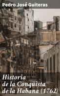 Pedro José Guiteras: Historia de la Conquista de la Habana (1762) 