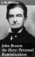 J. W. Winkley: John Brown the Hero: Personal Reminiscences 
