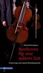 Beethoven für eine spätere Zeit - Unterwegs mit einem Streichquartett