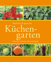 Küchengarten - Gemüse, Kräuter, Obst und Salat