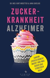 Zuckerkrankheit Alzheimer - Warum Zucker dement macht und was gegen das Vergessen hilft.