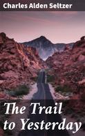 Charles Alden Seltzer: The Trail to Yesterday 