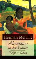 Herman Melville: Abenteuer in der Südsee: Taipi + Omoo 