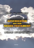 Arno Hildebrandt: Geschichten aus dem Neuen Testament - Lyrisch interpretiert 