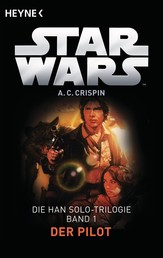 Star Wars™: Der Pilot - Die Han-Solo-Trilogie - Band 1 - Roman