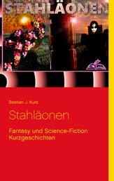 Stahläonen - Fantasy und Science-Fiction Kurzgeschichten