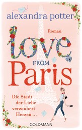 Love from Paris - Die Stadt der Liebe verzaubert Herzen... - Roman