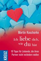 Martin Koschorke: Ich liebe dich, wie du bist ★★★★