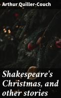 Arthur Quiller-Couch: Shakespeare's Christmas, and other stories 
