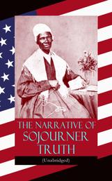 The Narrative of Sojourner Truth (Unabridged) - Including her famous Speech Ain't I a Woman? (Inspiring Memoir of One Incredible Woman)