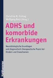 ADHS und komorbide Erkrankungen - Neurobiologische Grundlagen und diagnostisch-therapeutische Praxis bei Kindern und Erwachsenen
