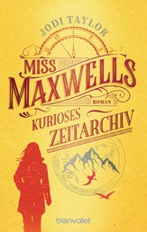 Miss Maxwells kurioses Zeitarchiv - Roman - Urkomische Zeitreiseabenteuer: die fantastische Bestsellerserie aus England