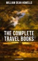 William Dean Howells: The Complete Travel Books of W.D. Howells (Illustrated Edition) 