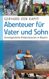 Abenteuer für Vater und Sohn - Unvergessliche Erlebnistouren in Bayern