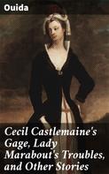 Ouida: Cecil Castlemaine's Gage, Lady Marabout's Troubles, and Other Stories 