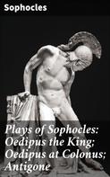 Sophocles: Plays of Sophocles: Oedipus the King; Oedipus at Colonus; Antigone 