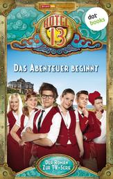 Hotel 13 - Band 1: Das Abenteuer beginnt - Der Roman zur TV-Serie