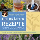 Rosemary Gladstar: Heilkräuter - Rezepte für die ganze Familie ★★★
