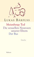 Lukas Bärfuss: Meienbergs Tod / Die sexuellen Neurosen unserer Eltern / Der Bus 