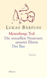 Meienbergs Tod / Die sexuellen Neurosen unserer Eltern / Der Bus - Stücke