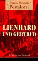Johann Heinrich Pestalozzi: Lienhard und Gertrud (Utopischer Roman) 