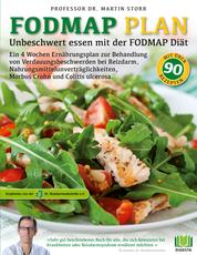 Der FODMAP Plan - Unbeschwert essen mit der FODMAP Diät - Ein 4 Wochen Ernährungsplan zur Behandlung von Verdauungsbeschwerden bei Reizdarm, Nahrungsmittelunverträglichkeiten, Morbus Crohn und Colitis ulcerosa.