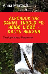 Alpendoktor Daniel Ingold #11: Heiße Liebe - kalte Herzen - Cassiopeiapress Bergroman